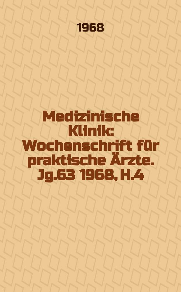 Medizinische Klinik : Wochenschrift für praktische Ärzte. Jg.63 1968, H.4