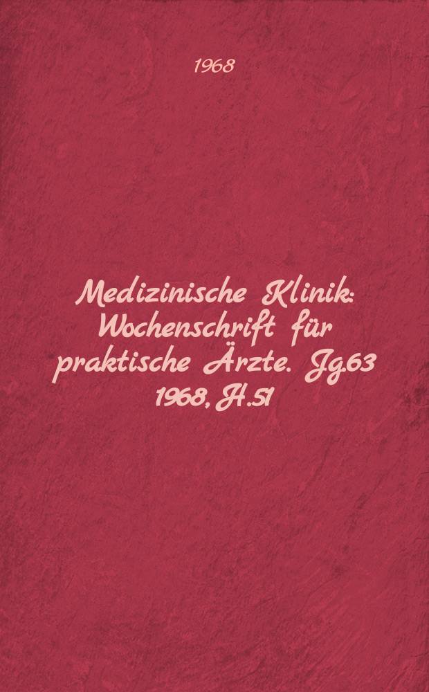 Medizinische Klinik : Wochenschrift für praktische Ärzte. Jg.63 1968, H.51