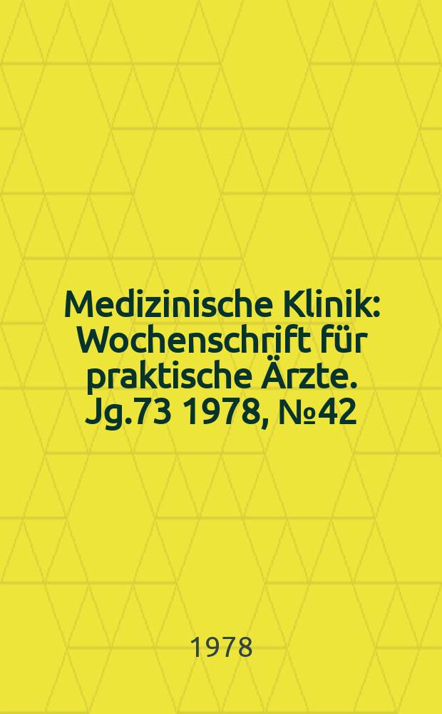 Medizinische Klinik : Wochenschrift für praktische Ärzte. Jg.73 1978, №42