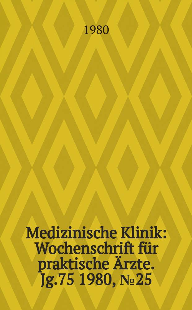 Medizinische Klinik : Wochenschrift für praktische Ärzte. Jg.75 1980, №25