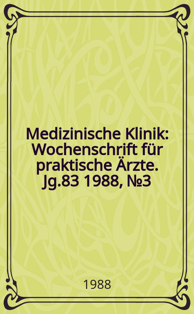 Medizinische Klinik : Wochenschrift für praktische Ärzte. Jg.83 1988, №3