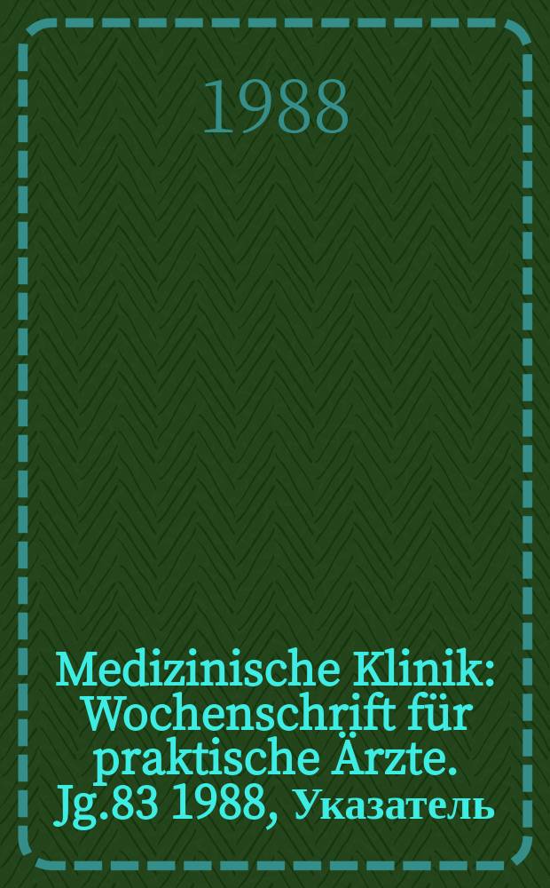 Medizinische Klinik : Wochenschrift f&uuml;r praktische &Auml;rzte. Jg.83 1988, Указатель