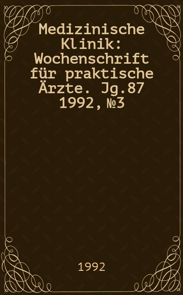 Medizinische Klinik : Wochenschrift für praktische Ärzte. Jg.87 1992, №3