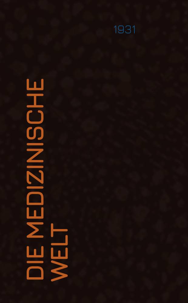 Die Medizinische Welt : &Auml;rztliche Wochenschrift. Jg.5 1931, №12