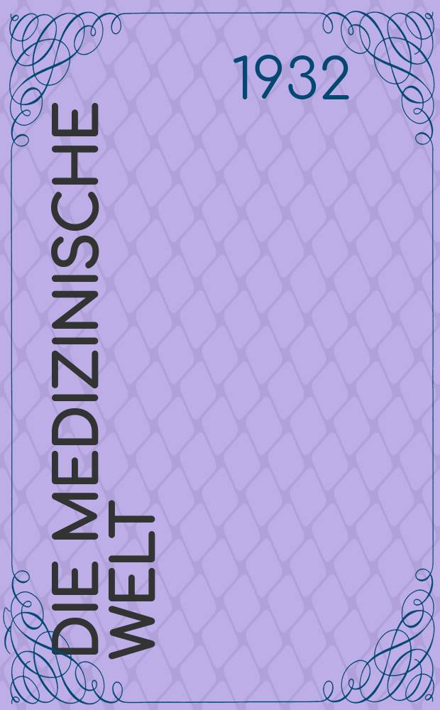 Die Medizinische Welt : &Auml;rztliche Wochenschrift. Jg.6 1932, №9