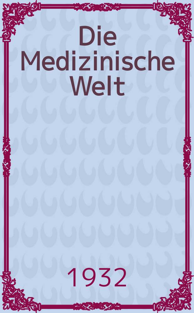 Die Medizinische Welt : &Auml;rztliche Wochenschrift. Jg.6 1932, №22