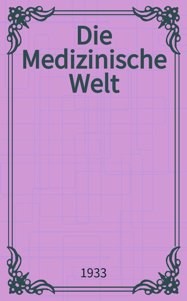 Die Medizinische Welt : Ärztliche Wochenschrift. Jg.7 1933, №1