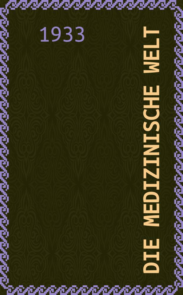 Die Medizinische Welt : Ärztliche Wochenschrift. Jg.7 1933, №11