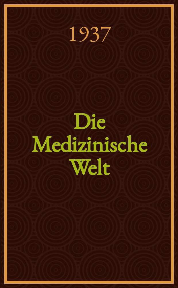 Die Medizinische Welt : &Auml;rztliche Wochenschrift. Jg.11 1937, №13