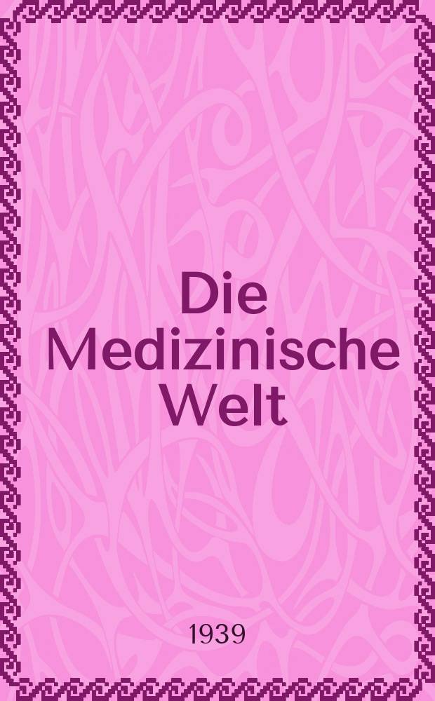 Die Medizinische Welt : Ärztliche Wochenschrift. Jg.13 1939, №28