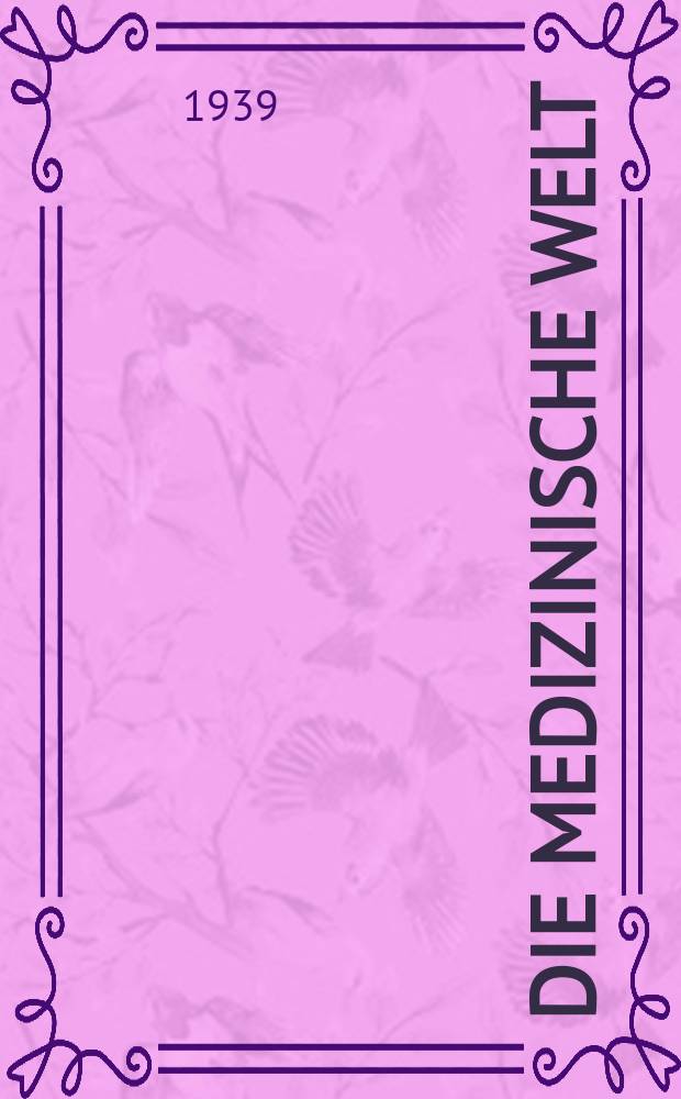 Die Medizinische Welt : Ärztliche Wochenschrift. Jg.13 1939, №48