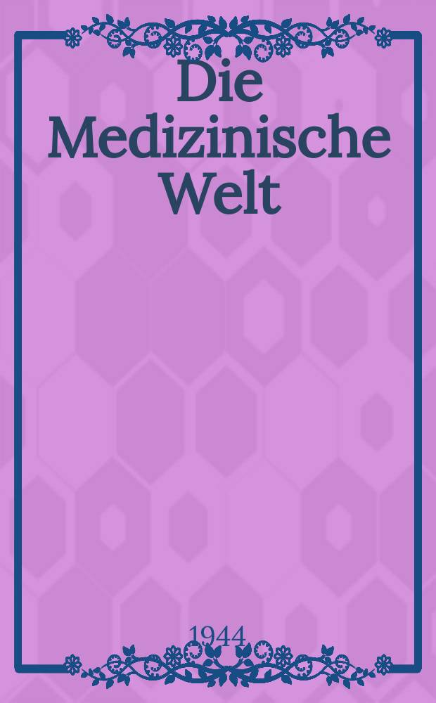 Die Medizinische Welt : Ärztliche Wochenschrift. Jg.18 1944, №1/2