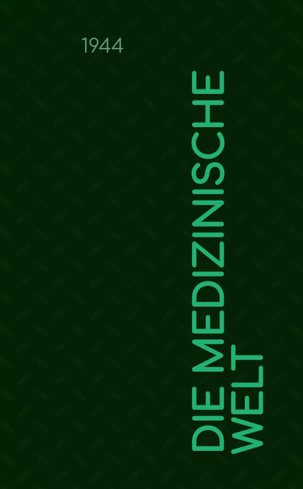 Die Medizinische Welt : &Auml;rztliche Wochenschrift. Jg.18 1944, №15