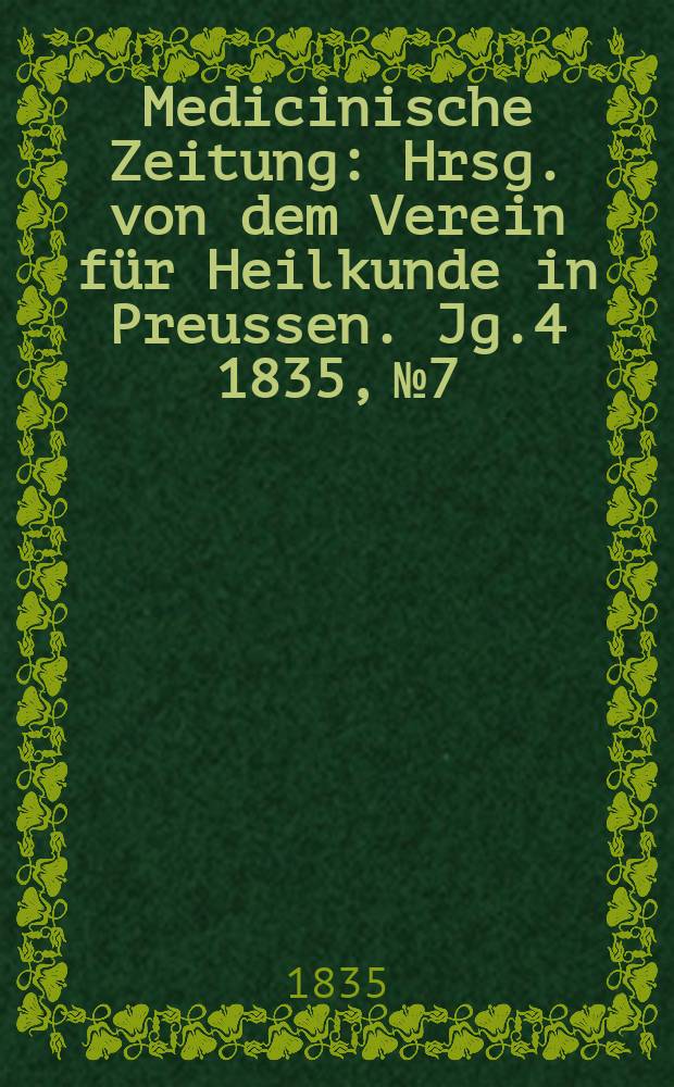 Medicinische Zeitung : Hrsg. von dem Verein für Heilkunde in Preussen. Jg.4 1835, №7
