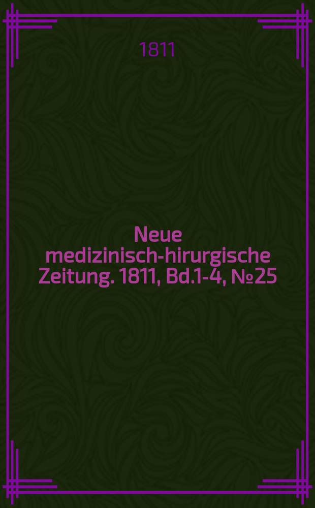 Neue medizinisch -chirurgische Zeitung. 1811, Bd.1-4, №25
