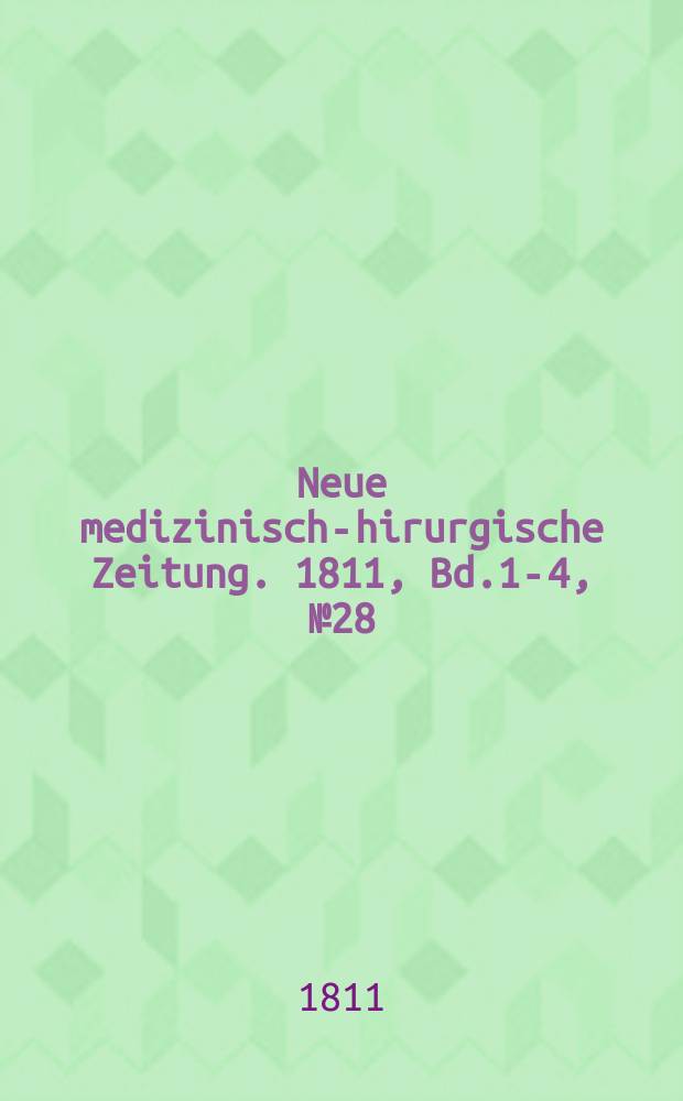 Neue medizinisch -chirurgische Zeitung. 1811, Bd.1-4, №28