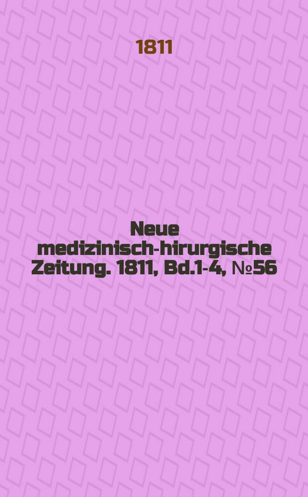 Neue medizinisch -chirurgische Zeitung. 1811, Bd.1-4, №56
