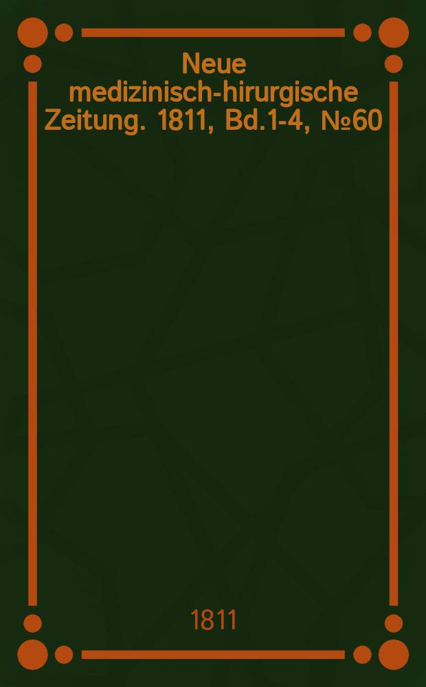 Neue medizinisch -chirurgische Zeitung. 1811, Bd.1-4, №60