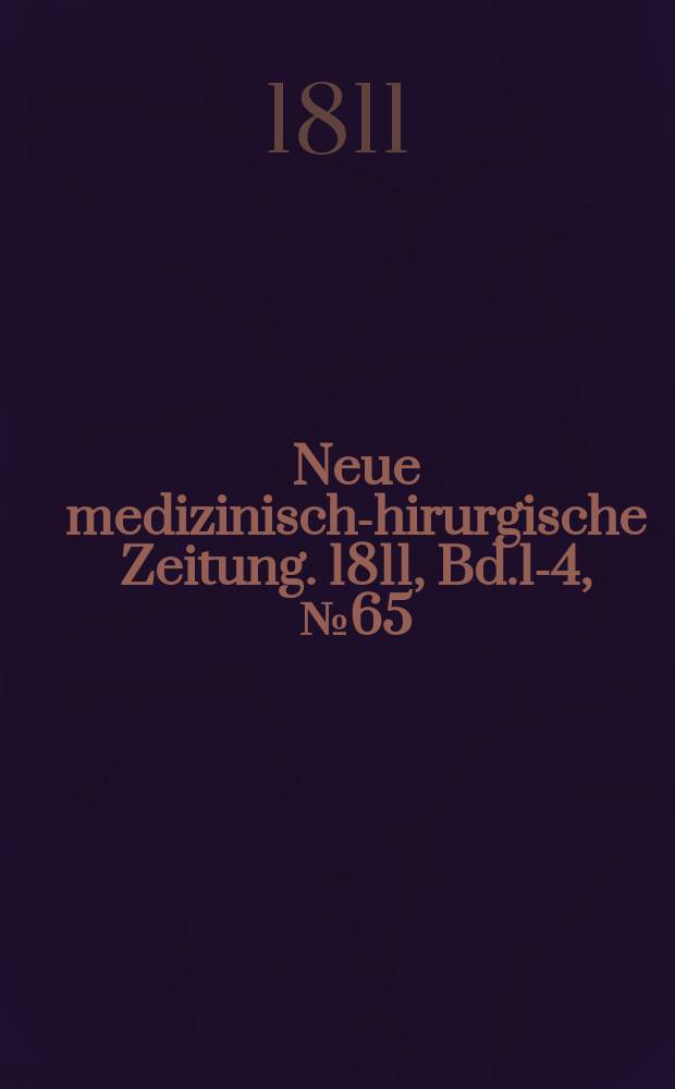 Neue medizinisch -chirurgische Zeitung. 1811, Bd.1-4, №65