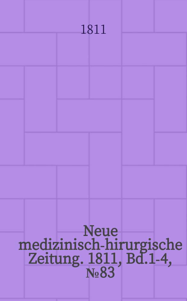 Neue medizinisch -chirurgische Zeitung. 1811, Bd.1-4, №83