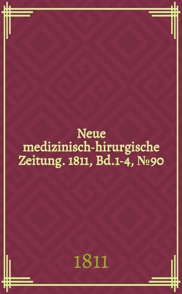 Neue medizinisch -chirurgische Zeitung. 1811, Bd.1-4, №90