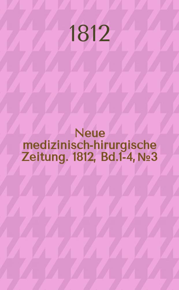 Neue medizinisch -chirurgische Zeitung. 1812, Bd.1-4, №3