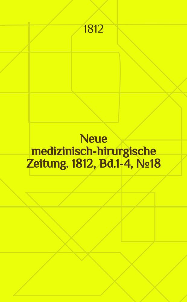 Neue medizinisch -chirurgische Zeitung. 1812, Bd.1-4, №18