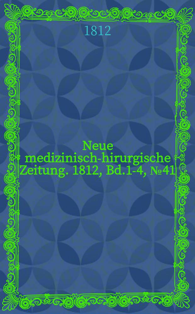 Neue medizinisch -chirurgische Zeitung. 1812, Bd.1-4, №41