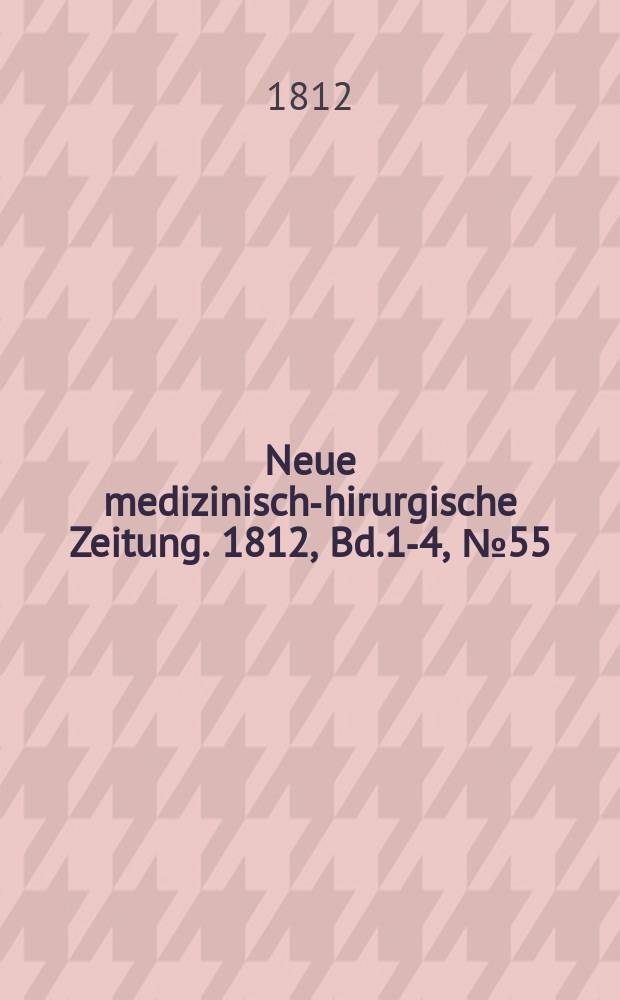 Neue medizinisch -chirurgische Zeitung. 1812, Bd.1-4, №55