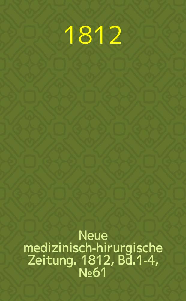Neue medizinisch -chirurgische Zeitung. 1812, Bd.1-4, №61