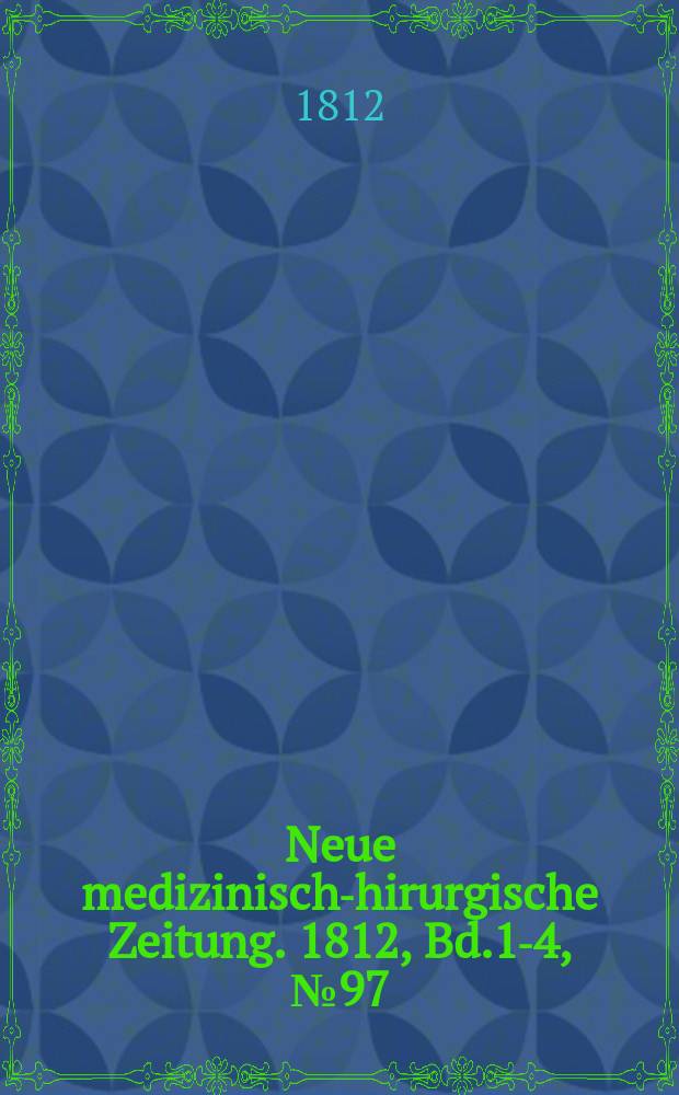 Neue medizinisch -chirurgische Zeitung. 1812, Bd.1-4, №97
