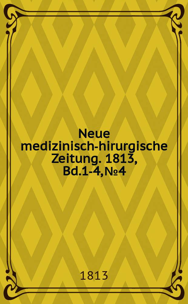 Neue medizinisch -chirurgische Zeitung. 1813, Bd.1-4, №4