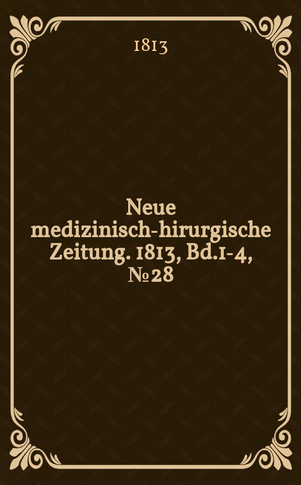 Neue medizinisch -chirurgische Zeitung. 1813, Bd.1-4, №28