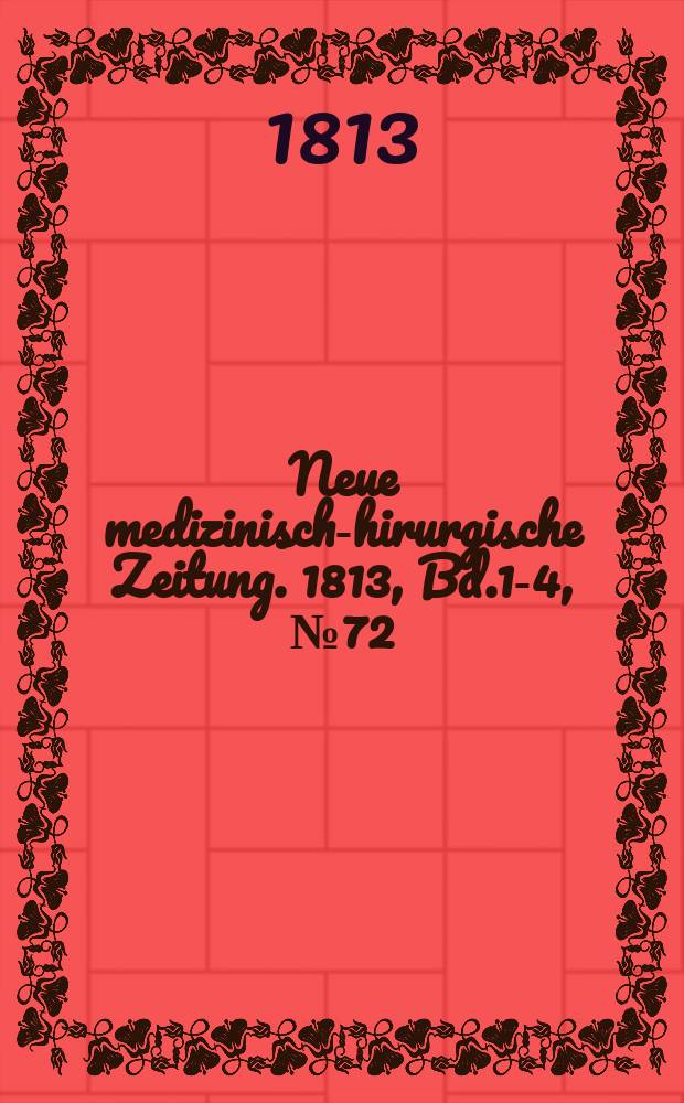 Neue medizinisch -chirurgische Zeitung. 1813, Bd.1-4, №72