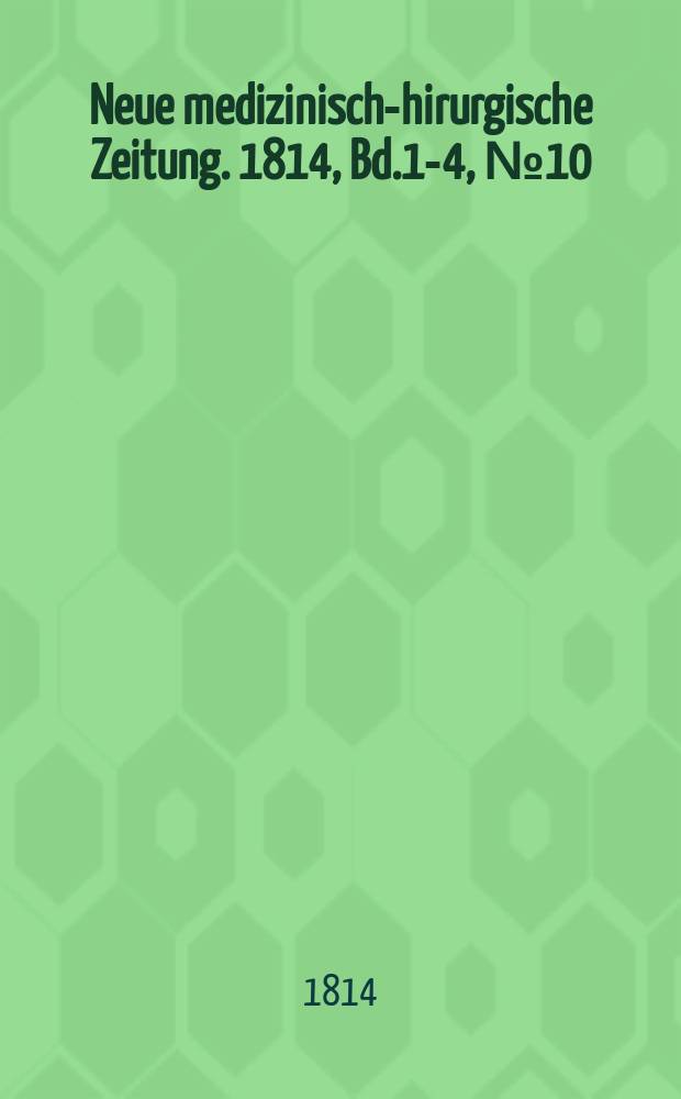 Neue medizinisch -chirurgische Zeitung. 1814, Bd.1-4, №10