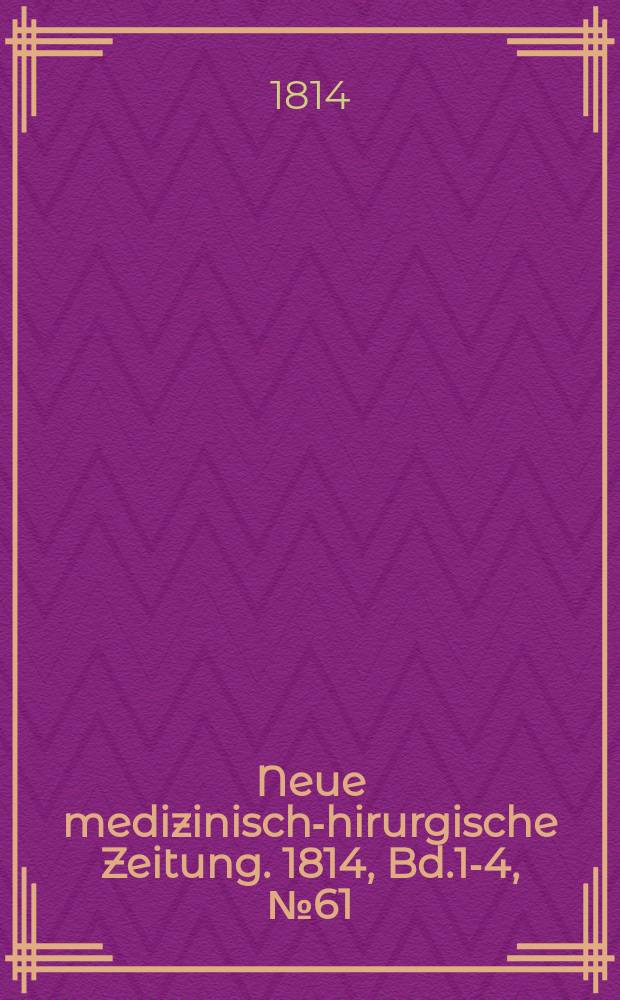 Neue medizinisch -chirurgische Zeitung. 1814, Bd.1-4, №61