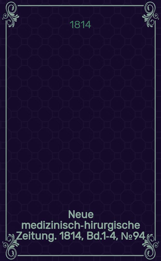 Neue medizinisch -chirurgische Zeitung. 1814, Bd.1-4, №94