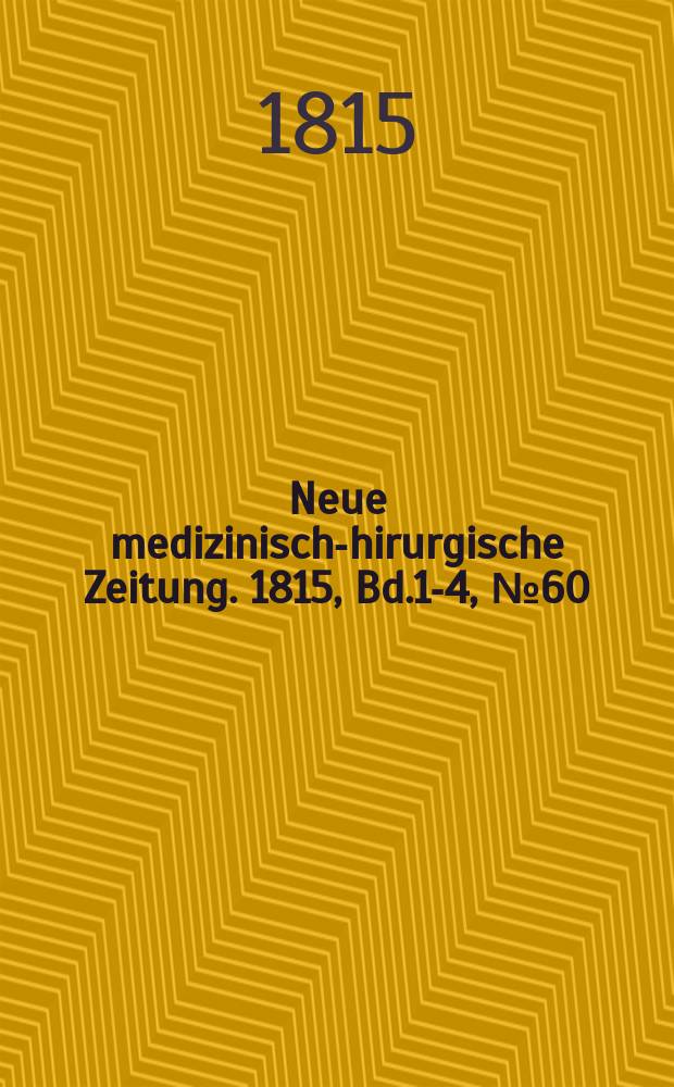 Neue medizinisch -chirurgische Zeitung. 1815, Bd.1-4, №60