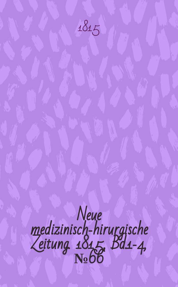 Neue medizinisch -chirurgische Zeitung. 1815, Bd.1-4, №66