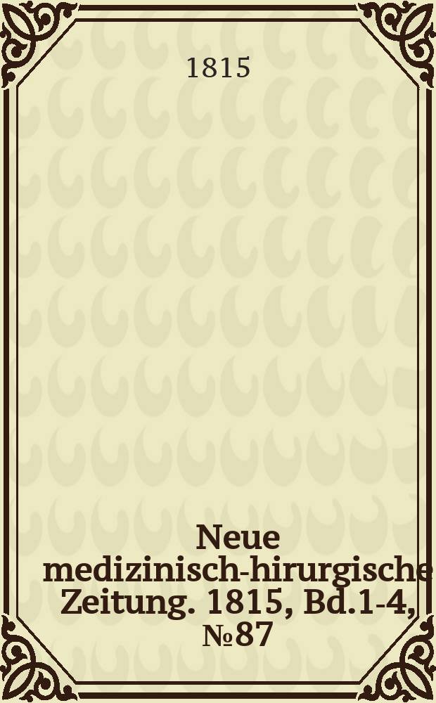 Neue medizinisch -chirurgische Zeitung. 1815, Bd.1-4, №87