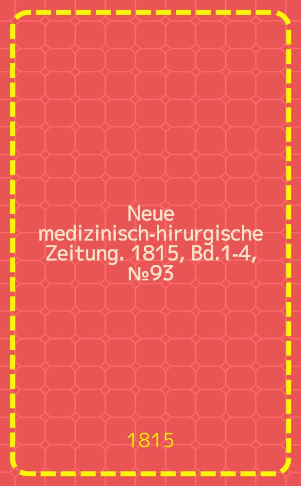 Neue medizinisch -chirurgische Zeitung. 1815, Bd.1-4, №93