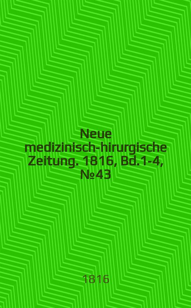 Neue medizinisch -chirurgische Zeitung. 1816, Bd.1-4, №43