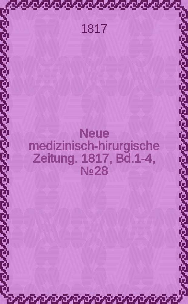 Neue medizinisch -chirurgische Zeitung. 1817, Bd.1-4, №28