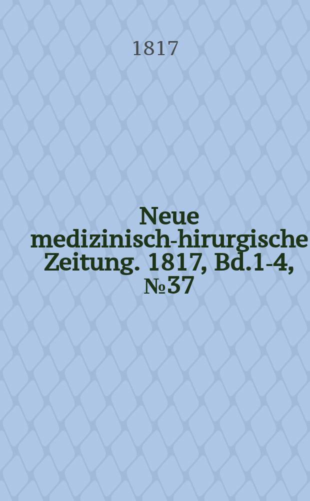 Neue medizinisch -chirurgische Zeitung. 1817, Bd.1-4, №37