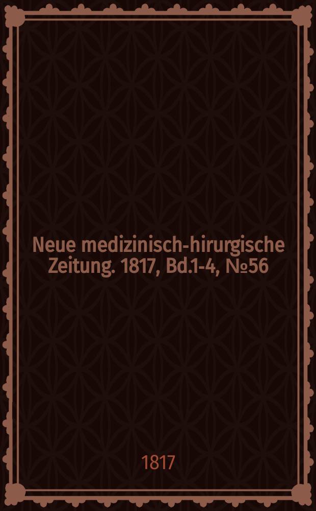 Neue medizinisch -chirurgische Zeitung. 1817, Bd.1-4, №56
