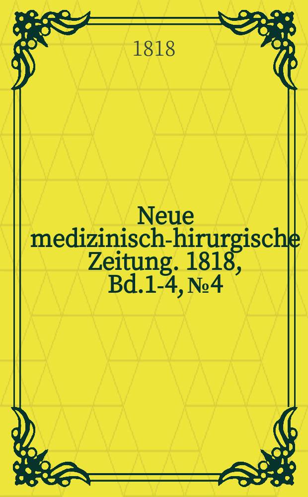 Neue medizinisch -chirurgische Zeitung. 1818, Bd.1-4, №4