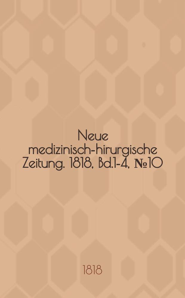 Neue medizinisch -chirurgische Zeitung. 1818, Bd.1-4, №10