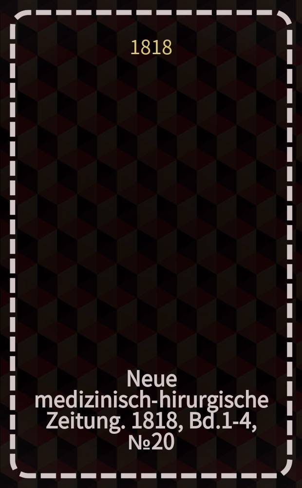 Neue medizinisch -chirurgische Zeitung. 1818, Bd.1-4, №20