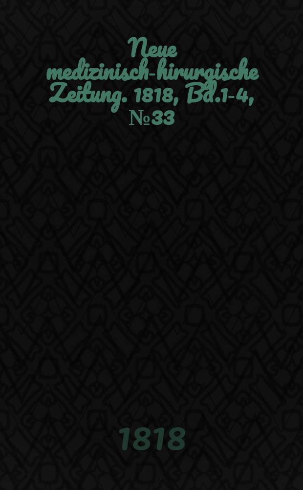 Neue medizinisch -chirurgische Zeitung. 1818, Bd.1-4, №33