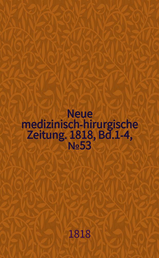 Neue medizinisch -chirurgische Zeitung. 1818, Bd.1-4, №53